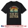 Favorite Black Belt Calls Me Sibling Karate Identity Gift Shirt