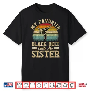 Favorite Black Belt Calls Me Sibling Karate Identity Gift Shirt