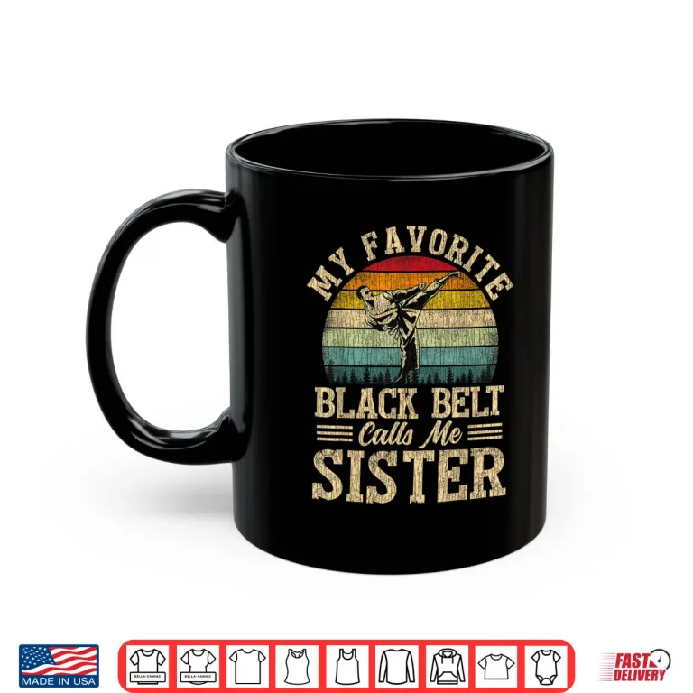 Mug Favorite Black Belt Calls Me Sibling Karate Identity Gift Shirt