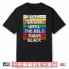 Keep Training Until The Belt Turns Black Karate Distressed Shirt