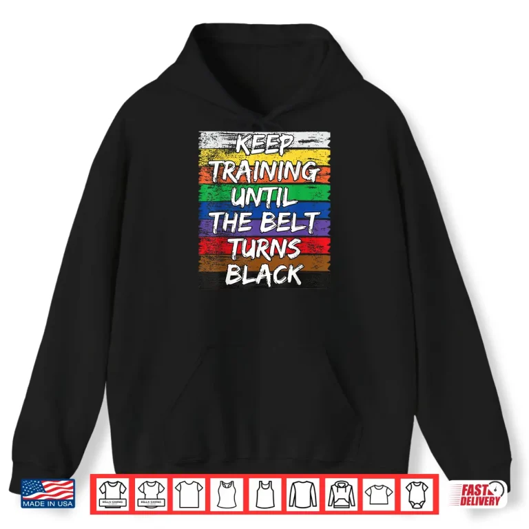 Hoodie Keep Training Until The Belt Turns Black Karate Distressed Shirt