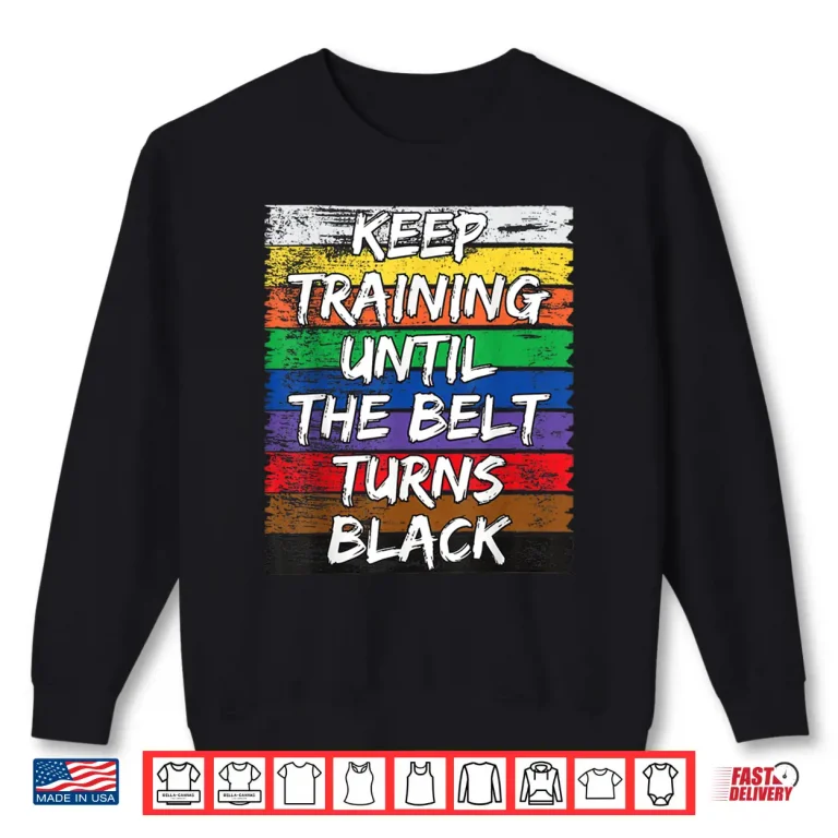 Sweatshirt Keep Training Until The Belt Turns Black Karate Distressed Shirt