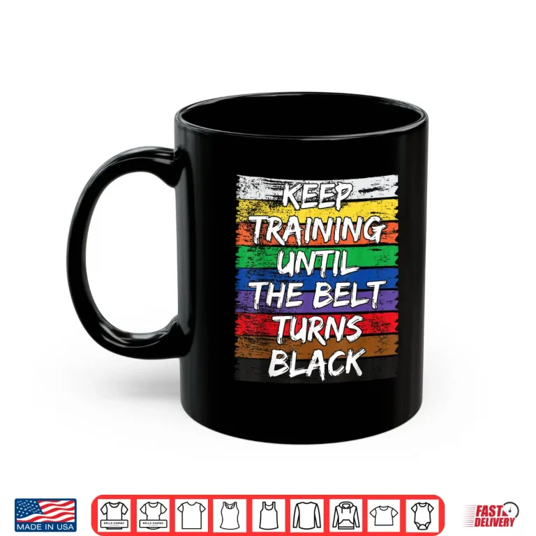 Mug Keep Training Until The Belt Turns Black Karate Distressed Shirt