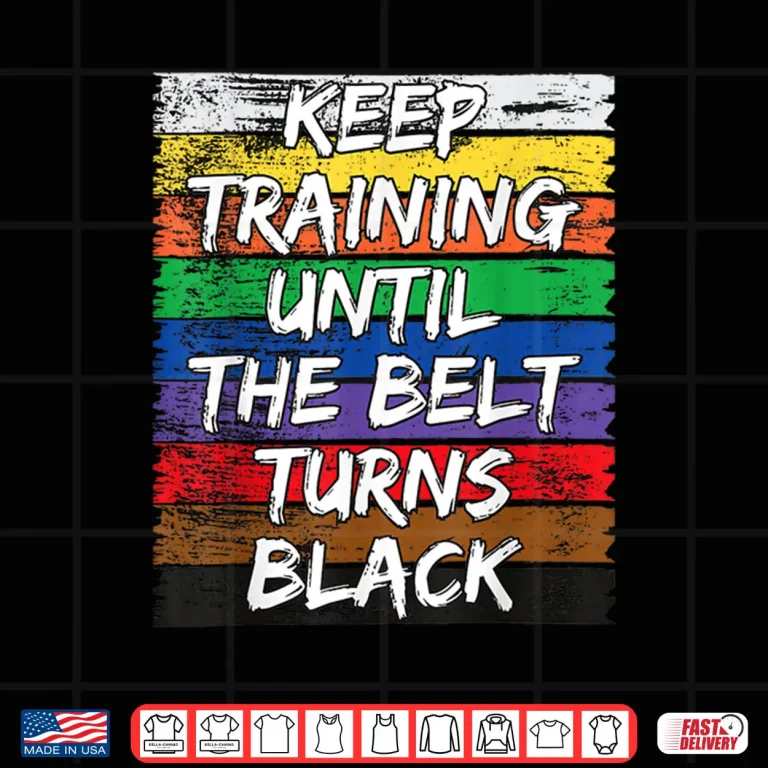 Design Keep Training Until The Belt Turns Black Karate Distressed Shirt