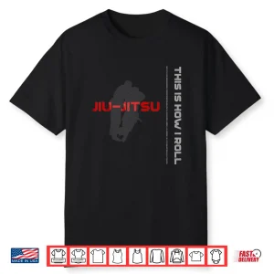 Its How I Roll Jiu Jitsu Professional Graphic Apparel Shirt