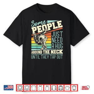 Some People Just Need A Hug Brazilian Jiu Jitsu Mma Bjj Shirt