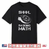 Shhh Im Doing Math Weight Lifting Workout Training Humor Shirt