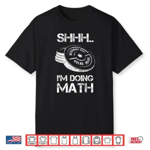 Shhh Im Doing Math Weight Lifting Workout Training Humor Shirt