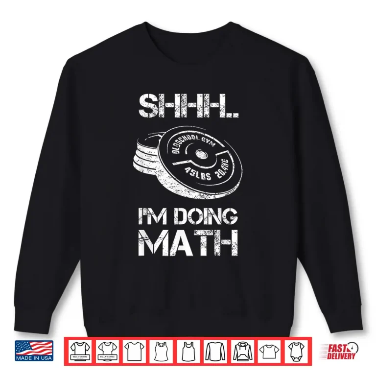 Sweatshirt Shhh Im Doing Math Weight Lifting Workout Training Humor Shirt 1