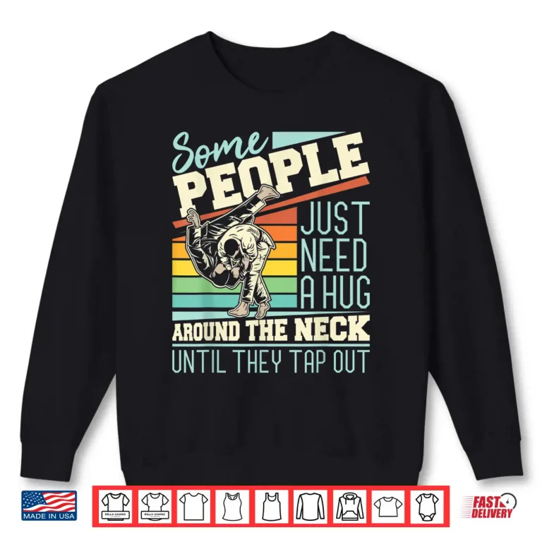 Sweatshirt Some People Just Need A Hug Brazilian Jiu Jitsu MMA BJJ Shirt 1