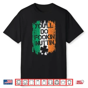 Youll Do Fookin Nuttin Mma Irish Flag Pride Notorious Shirt