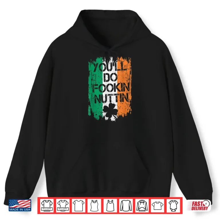 Hoodie Youll Do Fookin Nuttin MMA Irish Flag Pride Notorious Shirt