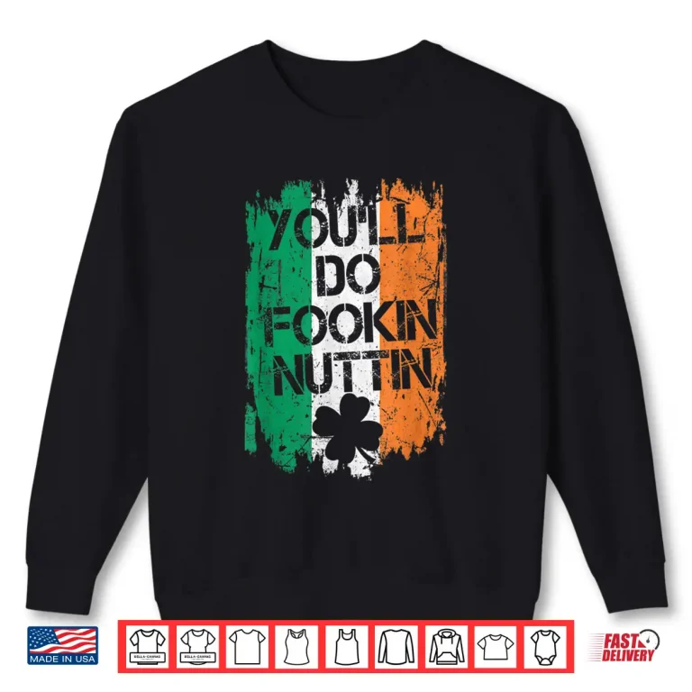 Sweatshirt Youll Do Fookin Nuttin MMA Irish Flag Pride Notorious Shirt
