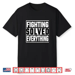 Fighting Solved Everything Mixed Martial Arts Professional Statement Shirt