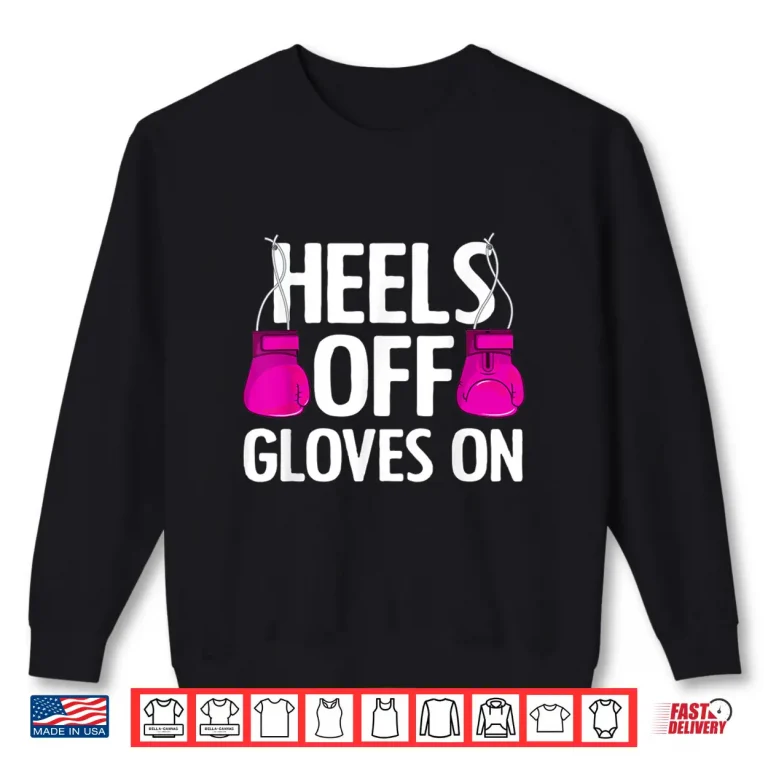 Sweatshirt Heels Off Gloves On Kickboxing Professional Art Humor Funny Shirt
