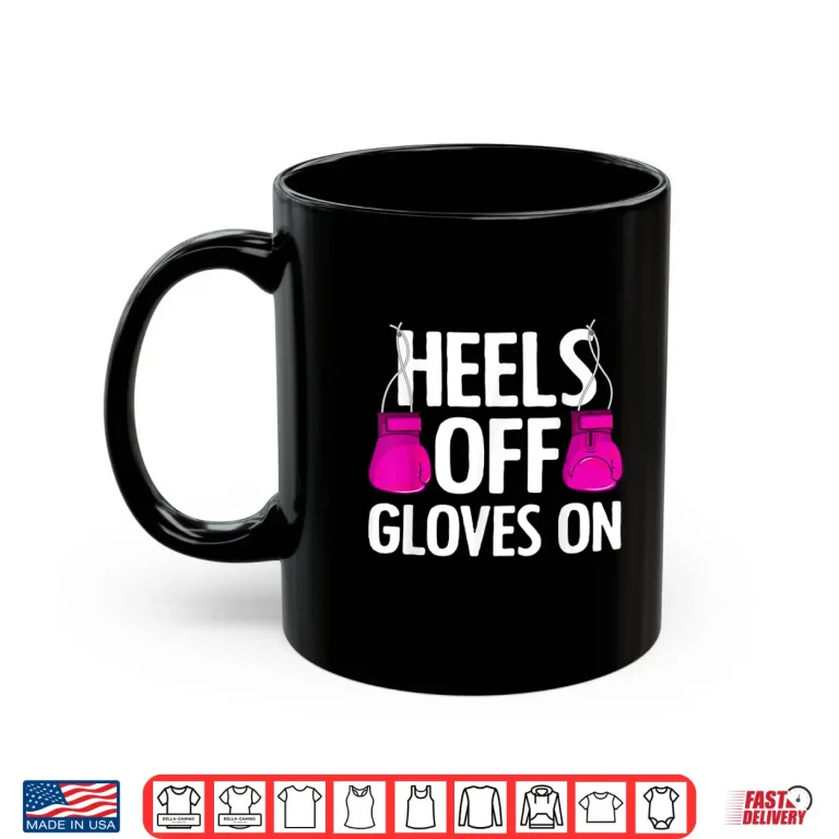 Mug Heels Off Gloves On Kickboxing Professional Art Humor Funny Shirt
