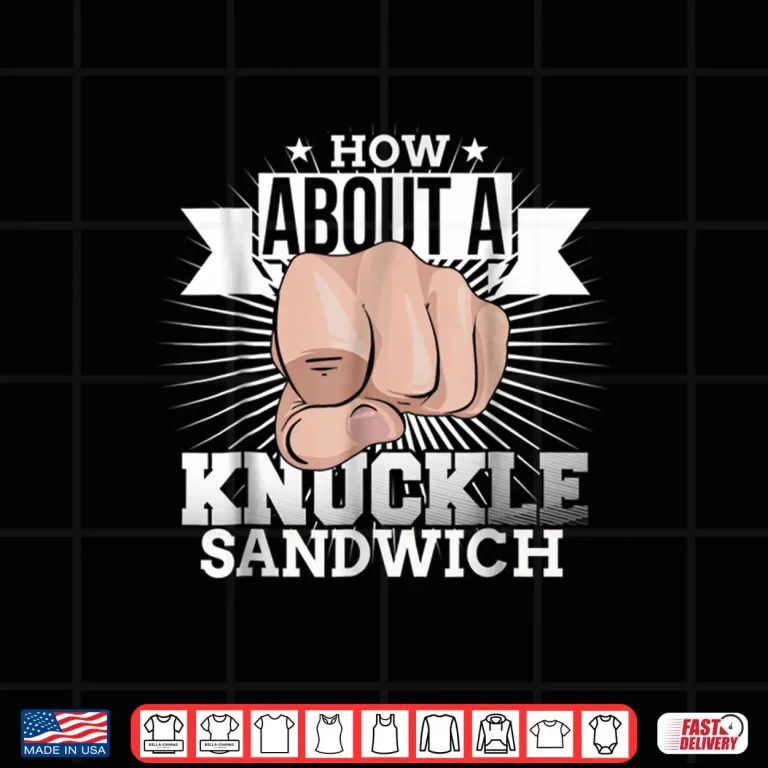Design How About A Knuckle Sandwich Boxing Throw Fists Humor Shirt