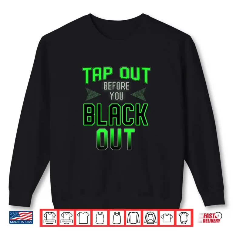 Sweatshirt Tap Out Before You Black Out MMA BJJ Professional Humor Shirt