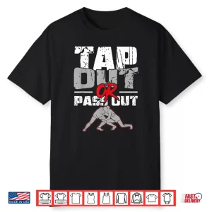 Tap Out Or Pass Out Wrestling Mma Professional Statement Shirt