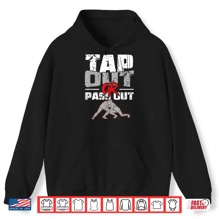 Hoodie Tap Out Or Pass Out Wrestling MMA Professional Statement Shirt