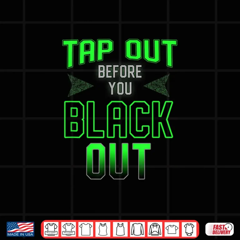 Design Tap Out Before You Black Out MMA BJJ Professional Humor Shirt