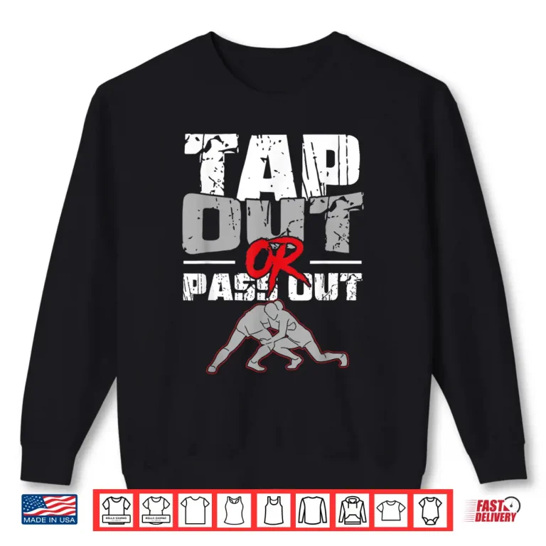 Sweatshirt Tap Out Or Pass Out Wrestling MMA Professional Statement Shirt