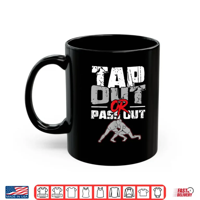 Mug Tap Out Or Pass Out Wrestling MMA Professional Statement Shirt
