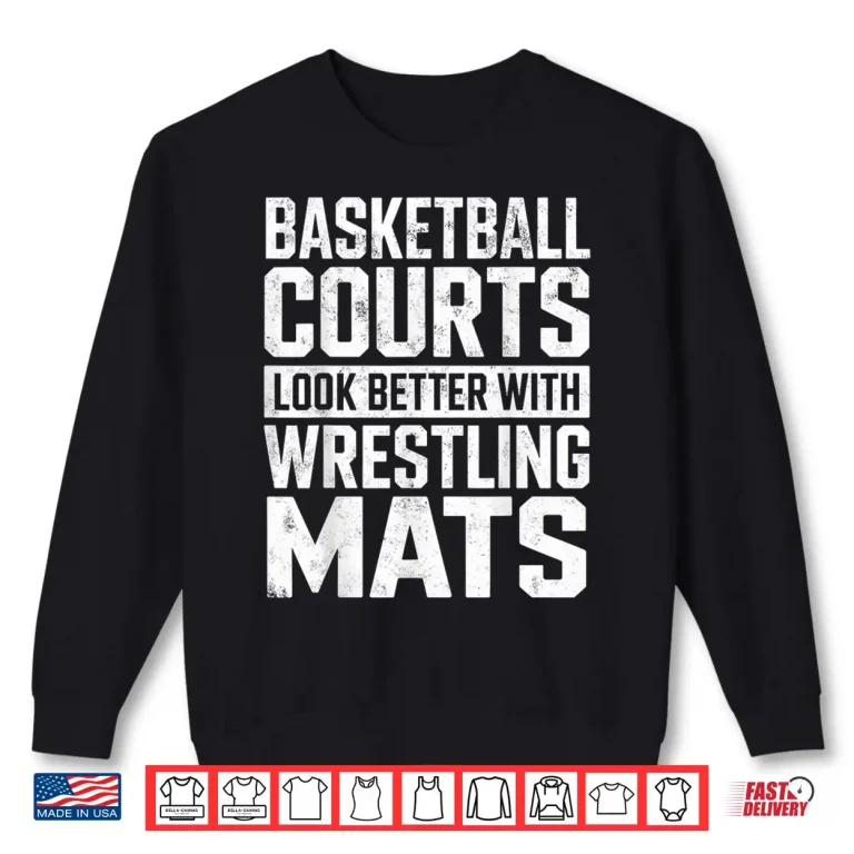 Sweatshirt Courts Look Better With Mats Wrestling Professional Graphic Shirt