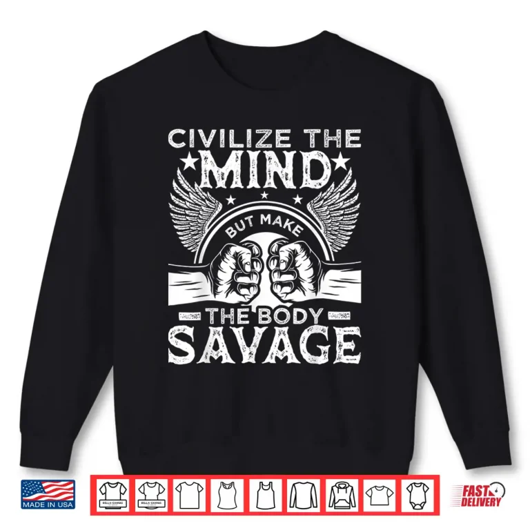 Sweatshirt Civilize The Mind Body Savage MMA BJJ Jiu Jitsu Statement Shirt
