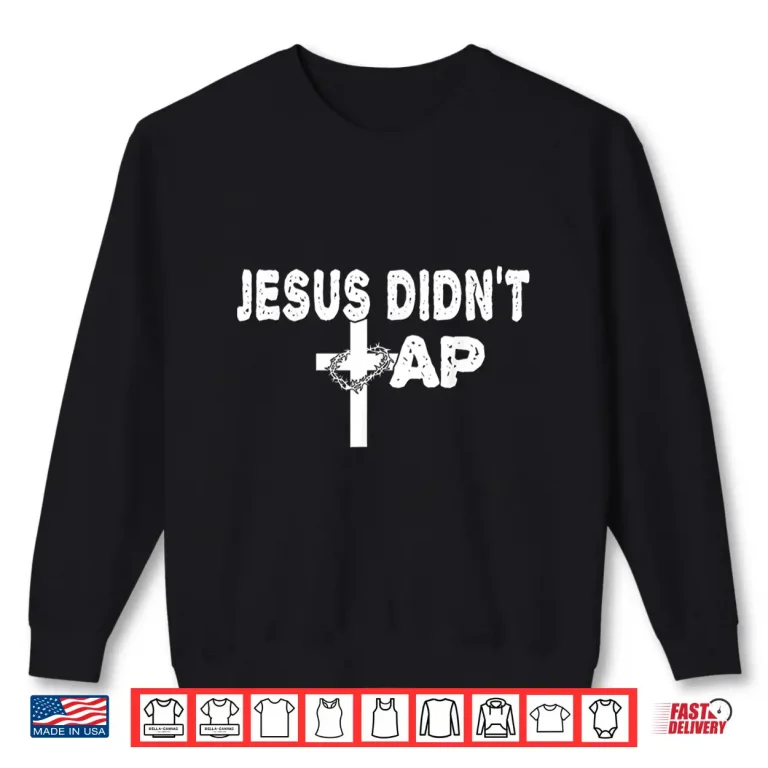 Jesus Didnt Tap Mixed Martial Arts Christian Faith Graphic Shirt 2 Sweatshirt Jesus Didnt Tap Mixed Martial Arts Christian Faith Graphic Shirt