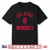Jiu Jitsu And Whiskey Brazilian Jiu Jitsu Mma Bjj Gift Shirt