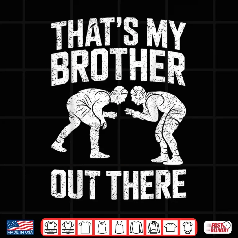 Design Thats My Sibling Out There Wrestling Sibling Identity Humor Shirt