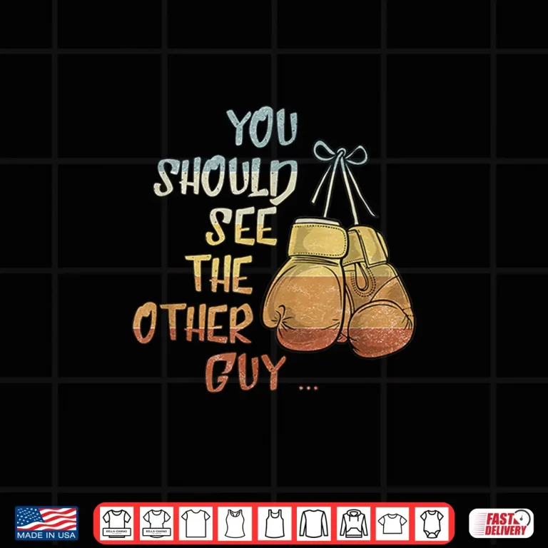 You Should See The Other Guy Mma Martial Arts Kick Boxing Humor Shirt 4 Design You Should See The Other Guy MMA Martial Arts Kick Boxing Humor Shirt