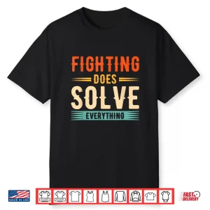 Fighting Does Solve Everything Mixed Martial Arts Statement Shirt