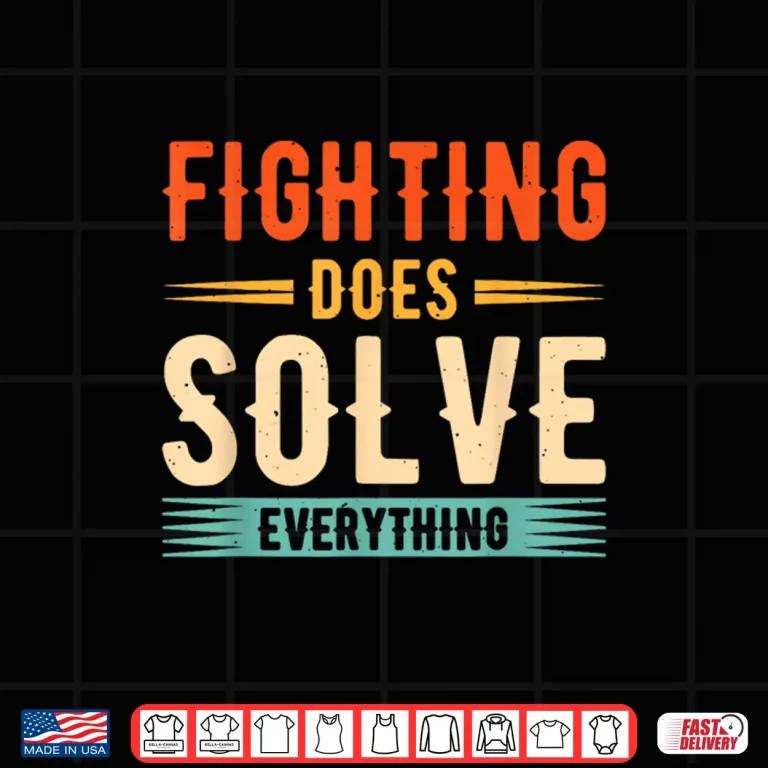 Design Fighting Does Solve Everything Mixed Martial Arts Statement Shirt