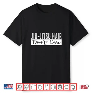 Hair Dont Care Jiu Jitsu Bjj Mma Champion Humor Funny Shirt