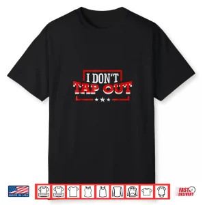 I Dont Tap Out Mma Professional Athletic Cool Graphic Shirt