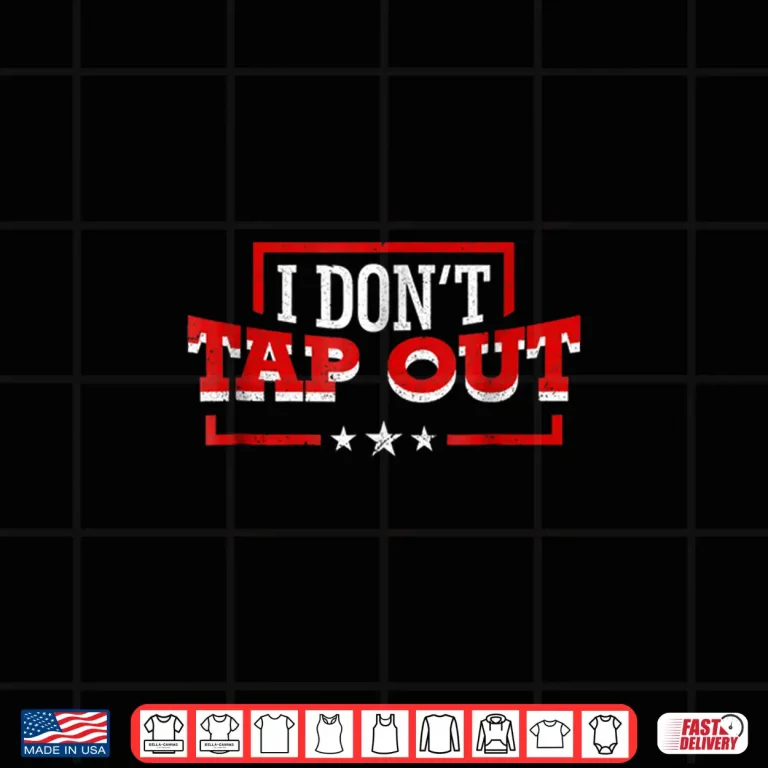 Design I Dont Tap Out MMA Professional Athletic Cool Graphic Shirt