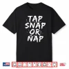 Tap Snap Or Nap Jiu Jitsu Combat Bjj Mma Fighter Humor Shirt