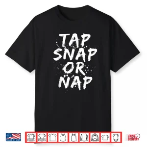 Tap Snap Or Nap Jiu Jitsu Combat Bjj Mma Fighter Humor Shirt