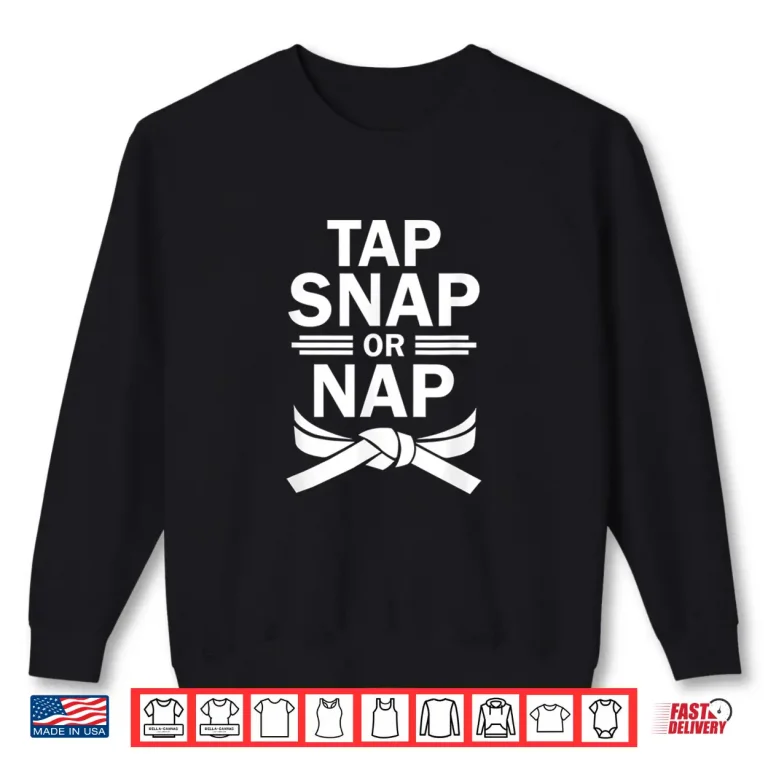 Sweatshirt Tap Snap Or Nap Brazilian Jiu Jitsu MMA Submission Shirt