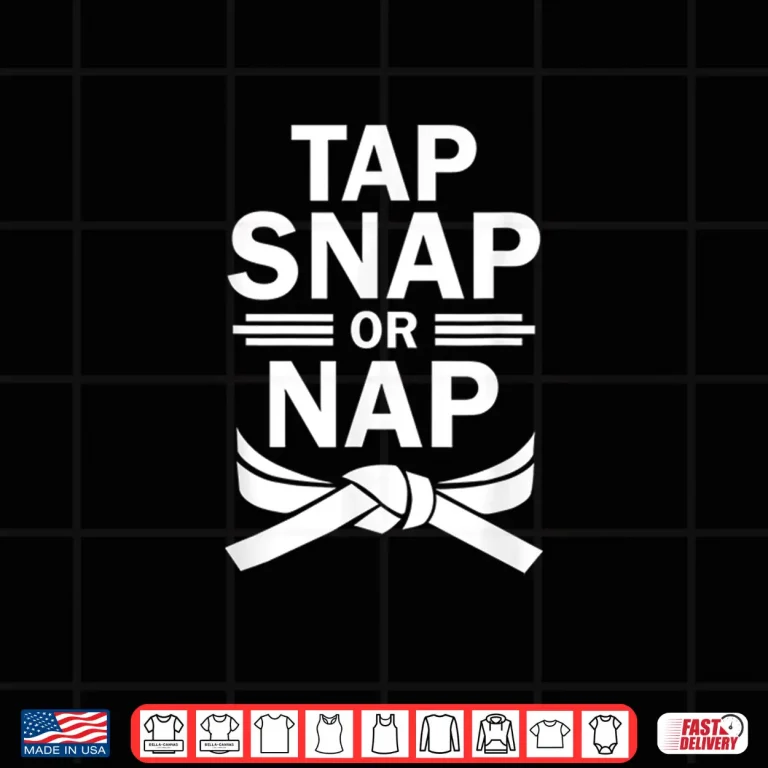 Design Tap Snap Or Nap Brazilian Jiu Jitsu MMA Submission Shirt