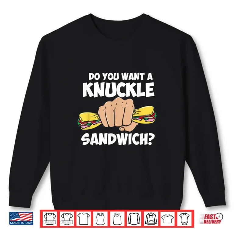 Sweatshirt Do You Want A Knuckle Sandwich Martial Arts MMA Humor Shirt