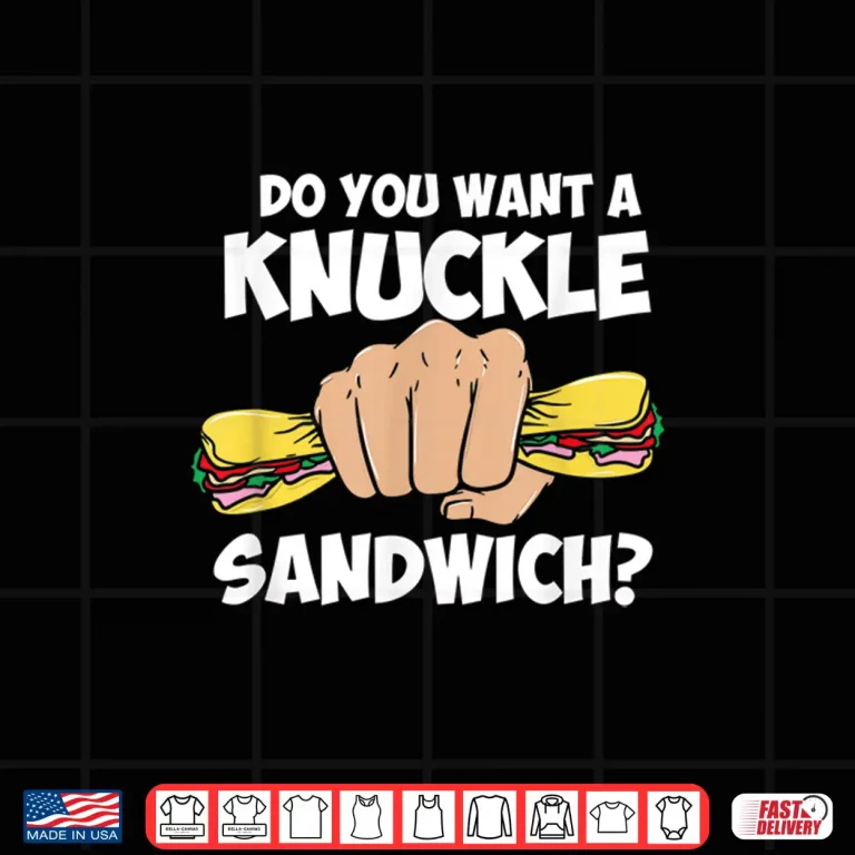 Design Do You Want A Knuckle Sandwich Martial Arts MMA Humor Shirt