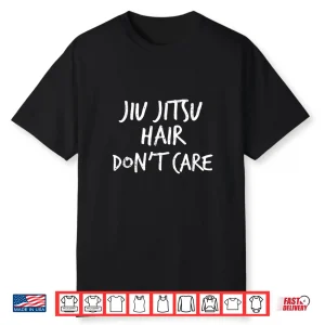 Hair Dont Care Combat Jiu Jitsu Bjj Mma Identity Humor Shirt