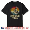 Murder Yoga Jiu Jitsu Bjj Brazilian Jujitsu Mma Humor Shirt