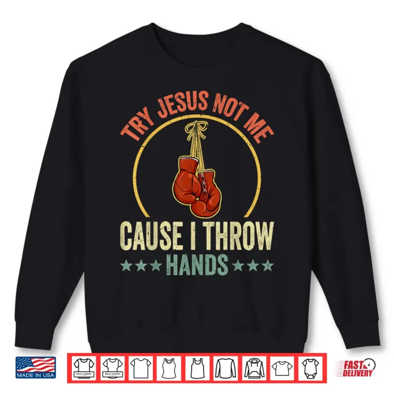 Sweatshirt Try Jesus Not Me Cause I Throw Hands Boxing MMA Humor Shirt