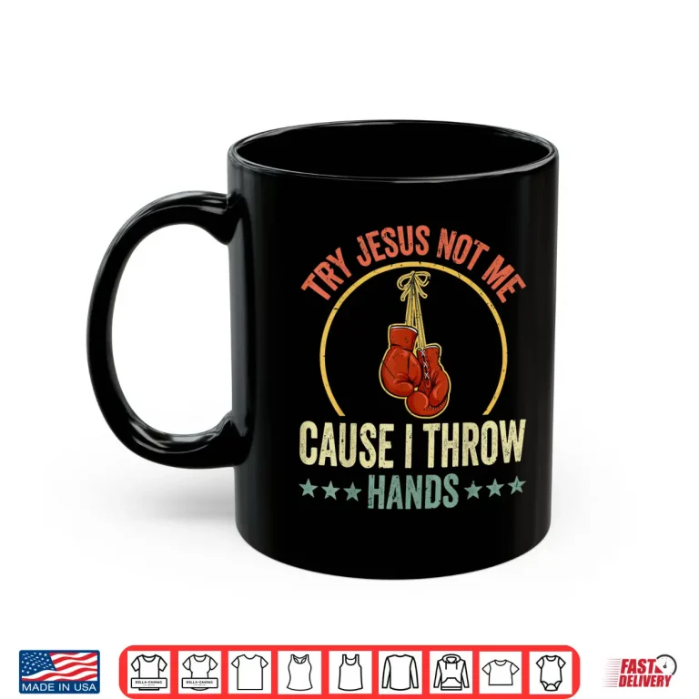 Mug Try Jesus Not Me Cause I Throw Hands Boxing MMA Humor Shirt