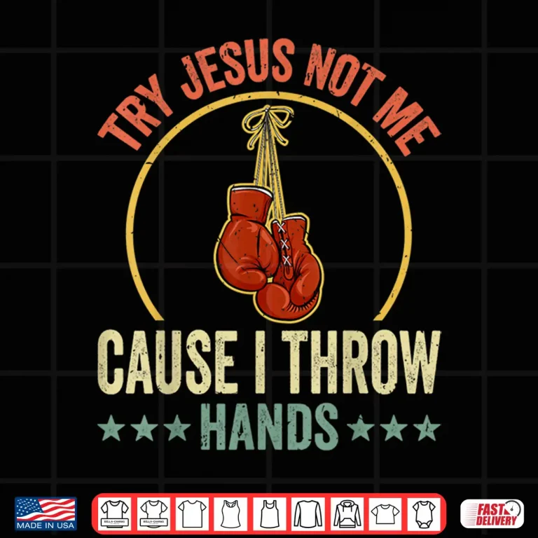 Design Try Jesus Not Me Cause I Throw Hands Boxing MMA Humor Shirt