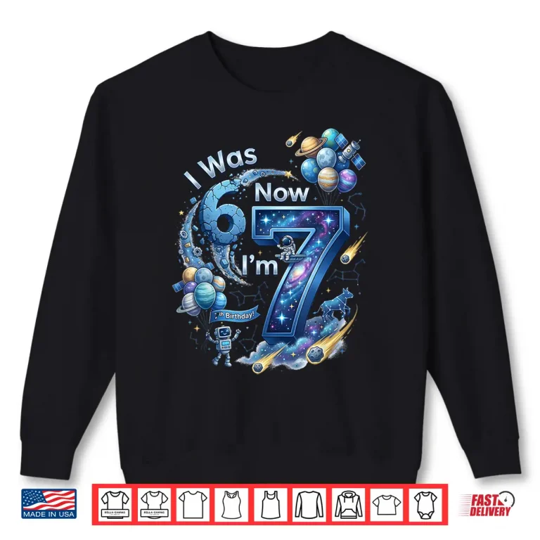 Sweatshirt I was 6 Now Im 7 7th Birthday 67 Astronaut Space Boy Shirt